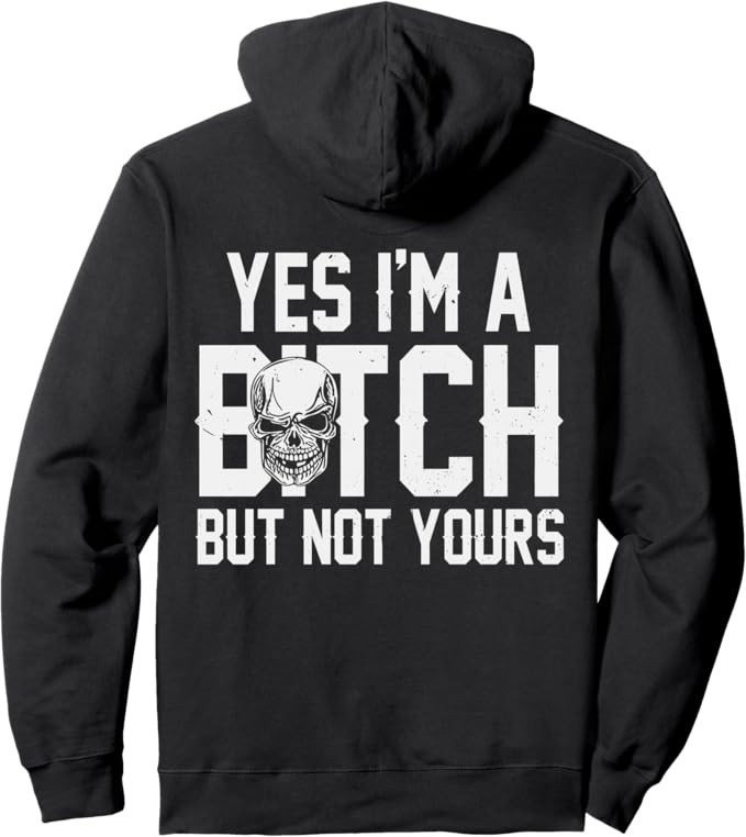 (ON BACK) Yes I’m A Bitch But Not Yours Pullover Hoodie