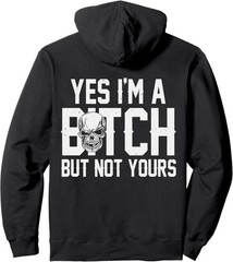 (ON BACK) Yes I’m A Bitch But Not Yours Pullover Hoodie