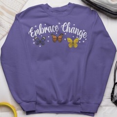 Embrace Change Butterfly Sweatshirt Positive Motivational Gift Inspirational