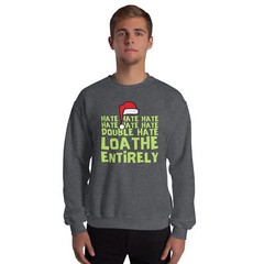 Grinch Hate Loathe Entirely Christmas Funny Unisex Sweatshirt S,M,L,XL,2X,3X,4X
