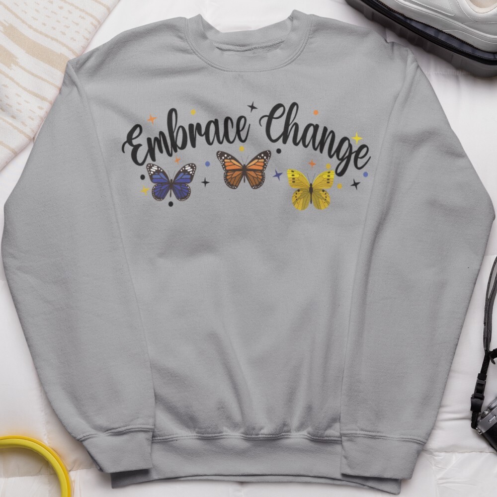 Embrace Change Butterfly Sweatshirt Positive Motivational Gift Inspirational