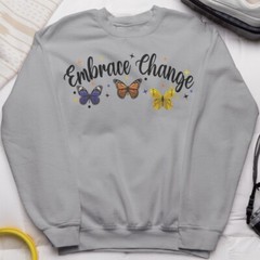 Embrace Change Butterfly Sweatshirt Positive Motivational Gift Inspirational